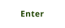 Enter